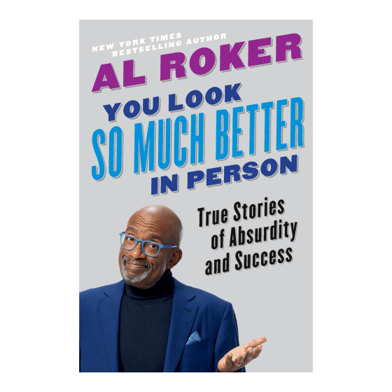 “You Look So Much Better in Person: True Stories of Absurdity and Success" by Al Roker