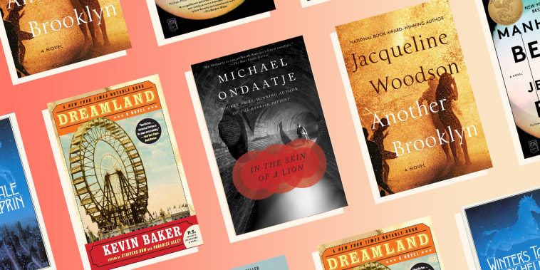 Dreamland by Kevin Baker Winter's Tale by Mark Helprin Manhattan Beach by Jennifer Egan Another Brooklyn by Jacqueline Woodson In the Skin of a Lion by Michael Ondaatje