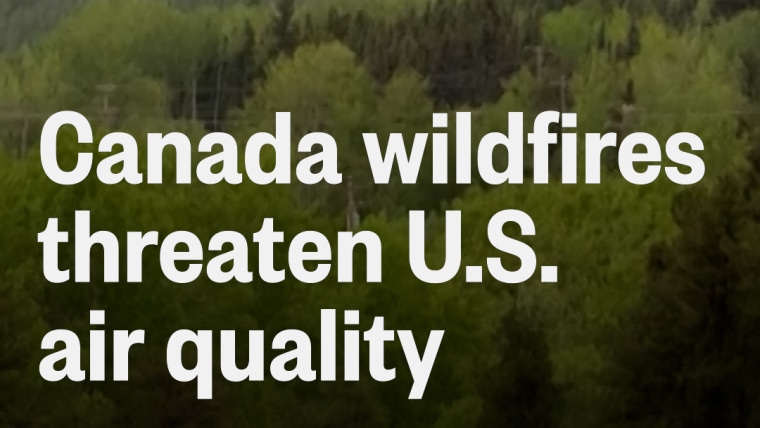 Massive Canada wildfires threaten U.S. air quality