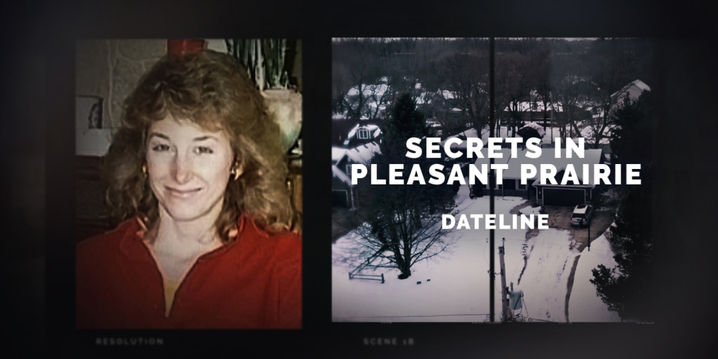 Watch the Dateline episode, “Secrets in Pleasant Prairie” now