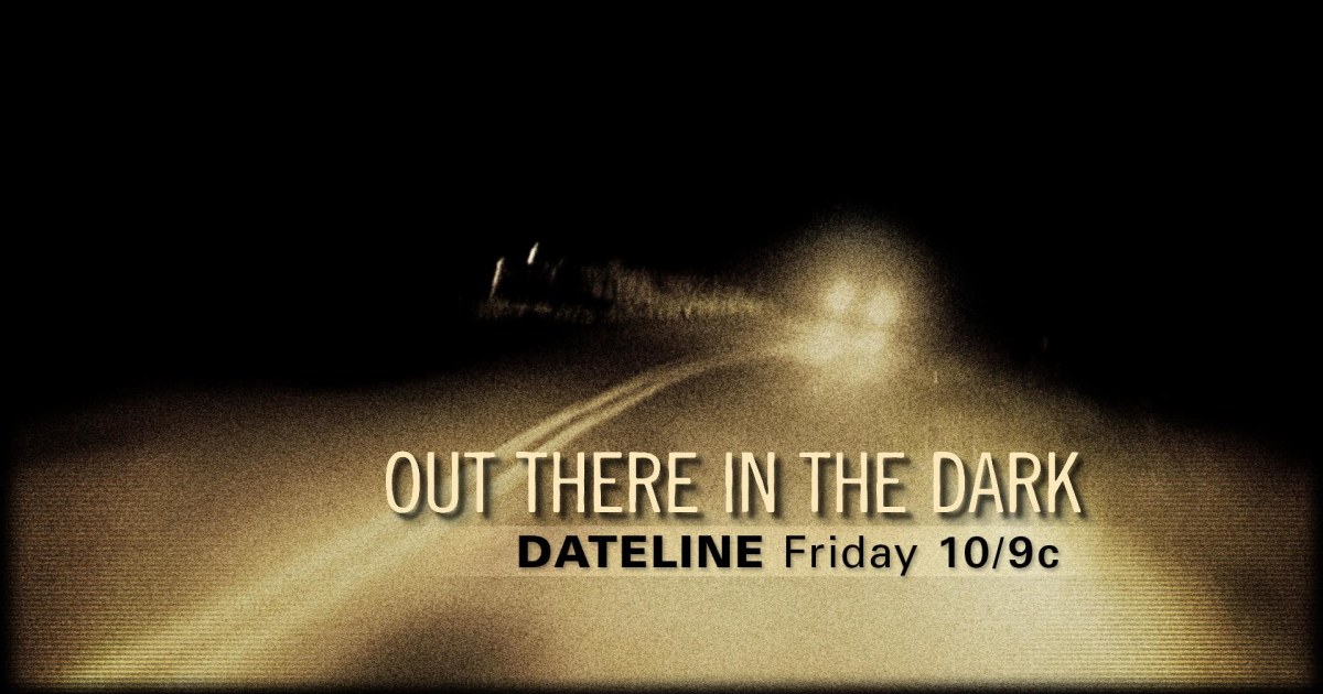 DATELINE FRIDAY PREVIEW Out There in the Dark