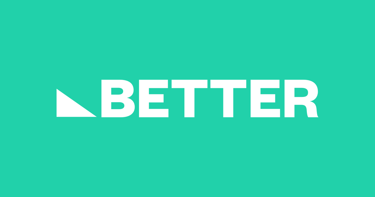 Well better. Better.com. Betters.