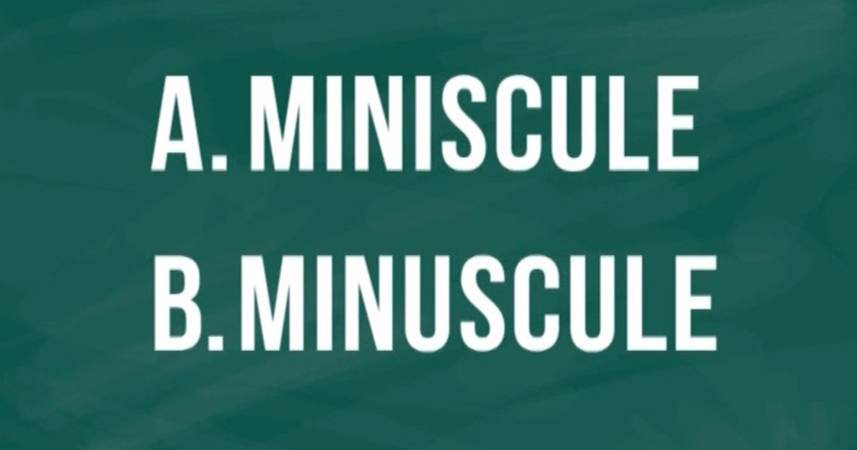 ‘Miniscule’ or ‘minuscule’ Can you spell the most commonly misspelled
