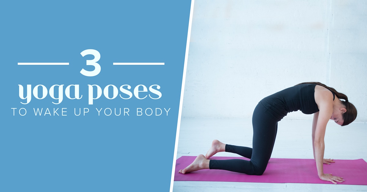3 yoga poses to wake up your body